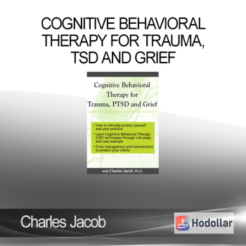 Charles Jacob - Cognitive Behavioral Therapy for Trauma PTSD and Grief
