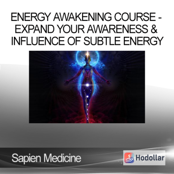 Sapien Medicine - Energy Awakening Course - Expand Your Awareness & Influence of Subtle Energy