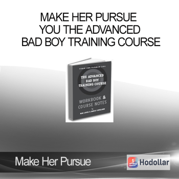 Make Her Pursue You The Advanced Bad Boy Training Course