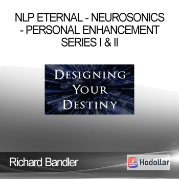 Richard Bandler - NLP Eternal - Neurosonics - Personal Enhancement Series I & II