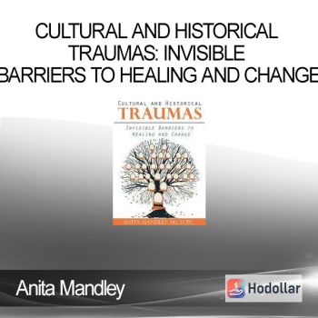 Anita Mandley - Cultural and Historical Traumas: Invisible Barriers to Healing and Change