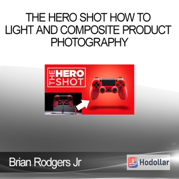 Brian Rodgers Jr - The Hero Shot How To Light And Composite Product Photography