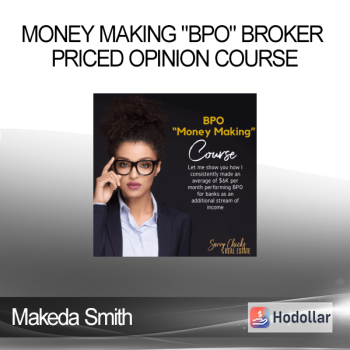 Makeda Smith - Money Making "BPO" Broker Priced Opinion Course