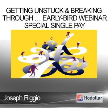 Joseph Riggio - Getting Unstuck & Breaking Through … Early-Bird Webinar Special Single Pay