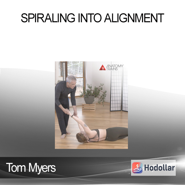 Tom Myers - Spiraling into Alignment