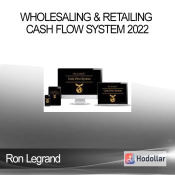 Ron Legrand - Wholesaling & Retailing Cash Flow System 2022