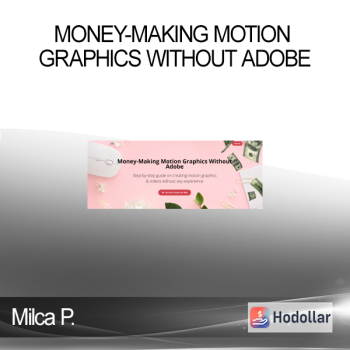 Milca P. - Money-Making Motion Graphics Without Adobe