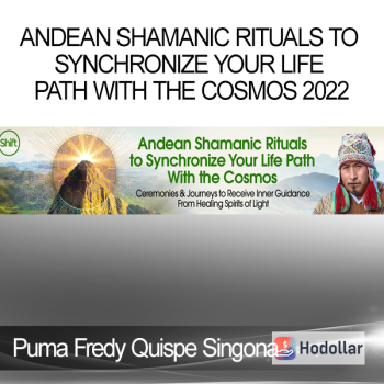 Puma Fredy Quispe Singona - Andean Shamanic Rituals to Synchronize Your Life Path With the Cosmos 2022