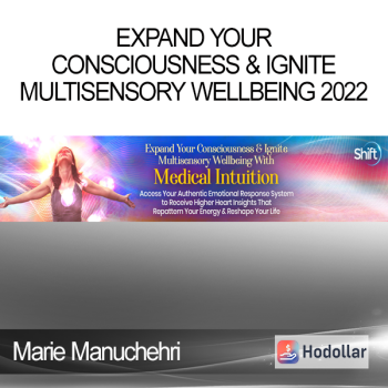 Marie Manuchehri - Expand Your Consciousness & Ignite Multisensory Wellbeing 2022