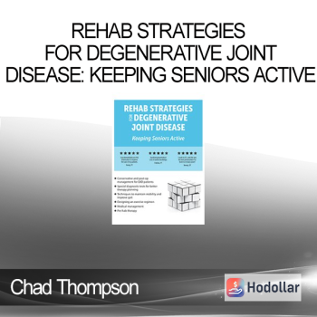 Chad Thompson – Rehab Strategies for Degenerative Joint Disease: Keeping Seniors Active