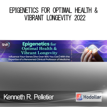 Kenneth R. Pelletier - Epigenetics for Optimal Health & Vibrant Longevity 2022