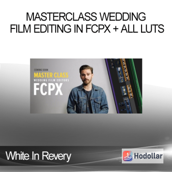 White In Revery - Masterclass Wedding Film Editing in FCPX + All LUTs