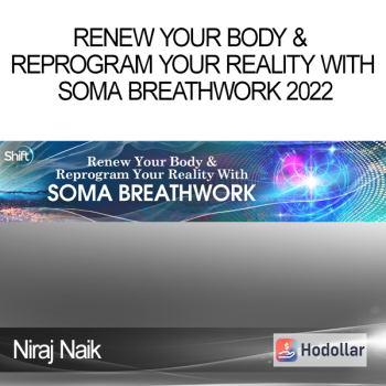 Niraj Naik - Renew Your Body & Reprogram Your Reality With SOMA Breathwork 2022