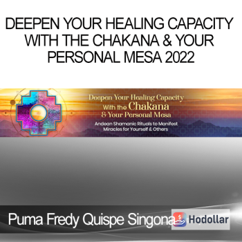 Puma Fredy Quispe Singona - Deepen Your Healing Capacity With the Chakana & Your Personal Mesa 2022