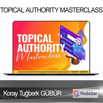 Koray Tuğberk GÜBÜR - Topical Authority Masterclass