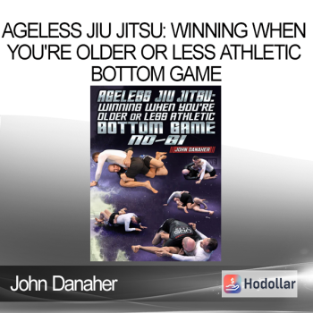 John Danaher - Ageless Jiu Jitsu: Winning When You're Older or Less Athletic - Bottom Game