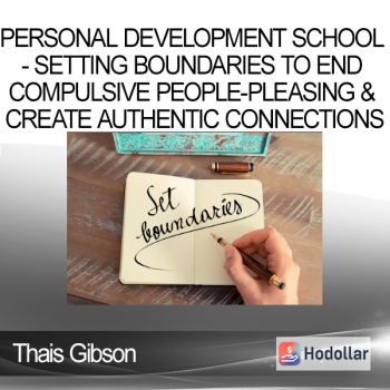 Thais Gibson - Personal Development School - Setting Boundaries to End Compulsive People-Pleasing & Create Authentic Connections