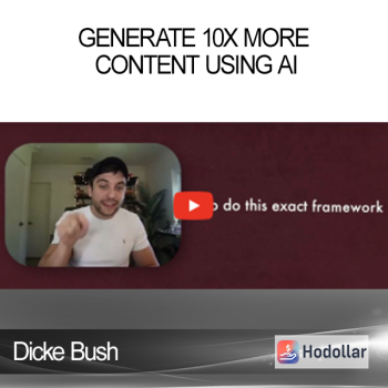 Dicke Bush - Generate 10x More Content Using AI