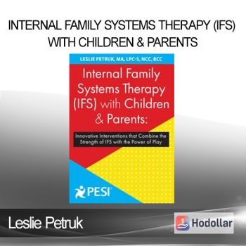 Leslie Petruk - Internal Family Systems Therapy (IFS) with Children & Parents: Innovative Interventions that Combine the Strength of IFS with the Power of Play