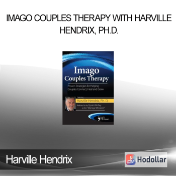 Harville Hendrix - Imago Couples Therapy with Harville Hendrix Ph.D.: Proven Strategies for Helping Couples Connect Heal and Grow