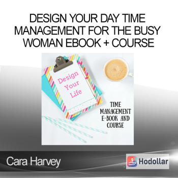 Cara Harvey - Design Your Day Time Management for the Busy Woman EBOOK + Course