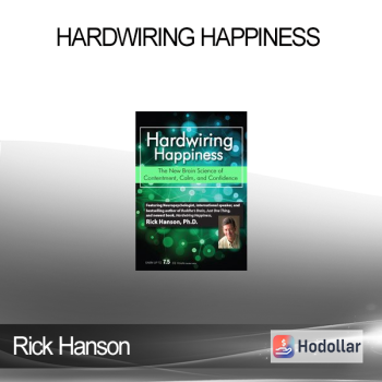 Rick Hanson - Hardwiring Happiness: The New Brain Science of Contentment Calm and Confidence