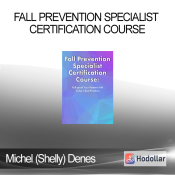 Michel (Shelly) Denes - Fall Prevention Specialist Certification Course: Fall-proof Your Patients with Today's Best Practices