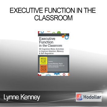 Lynne Kenney - Executive Function in the Classroom: 30 Cognitive-Motor Activities to Improve Attention Memory & Self Regulation