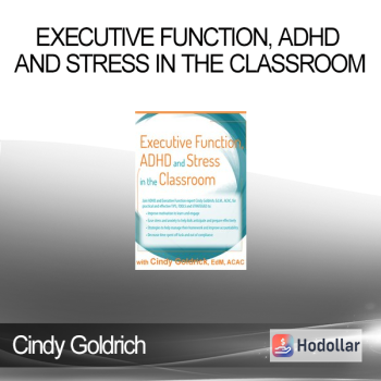 Cindy Goldrich - Executive Function ADHD and Stress in the Classroom