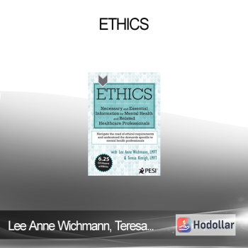 Lee Anne Wichmann Teresa Kintigh - Ethics: Necessary and Essential Information for Mental Health and Related Healthcare Professionals