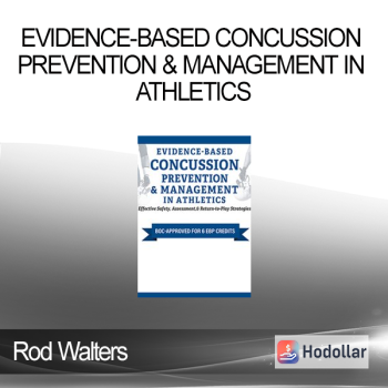 Rod Walters - Evidence-Based Concussion Prevention & Management in Athletics: Effective Safety Assessment & Return-to-Play Strategies