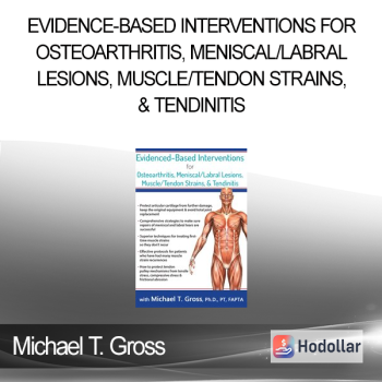 Michael T. Gross - Evidence-Based Interventions for Osteoarthritis Meniscal/Labral Lesions Muscle/Tendon Strains & Tendinitis