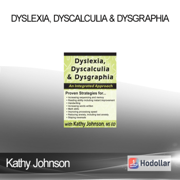 Kathy Johnson - Dyslexia Dyscalculia & Dysgraphia: An Integrated Approach