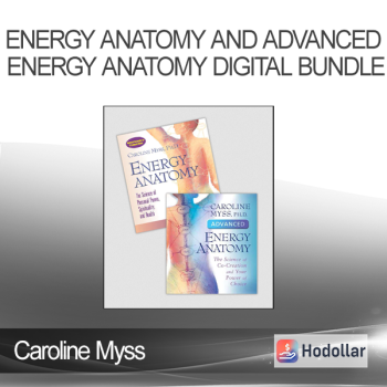 Caroline Myss - ENERGY ANATOMY AND ADVANCED ENERGY ANATOMY DIGITAL BUNDLE
