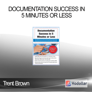 Trent Brown - Documentation Success in 5 Minutes or Less: The Platforms to Demonstrate Medical Necessity Maximize Reimbursement & Eliminate Paybacks