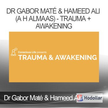 Dr Gabor Maté & Hameed Ali (A H Almaas) - Trauma + Awakening