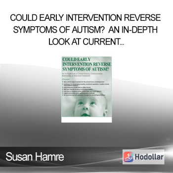 Susan Hamre - Could Early Intervention Reverse Symptoms of Autism? An In-Depth Look at Current Sensory Communication Relationship & Behavioral Treatments