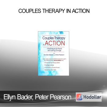 Ellyn Bader Peter Pearson - Couples Therapy in Action: 4 Techniques for Rapid and Lasting Change with Drs. Ellyn Bader and Peter Pearson