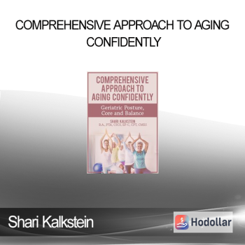 Shari Kalkstein - Comprehensive Approach to Aging Confidently: Geriatric Posture Core and Balance