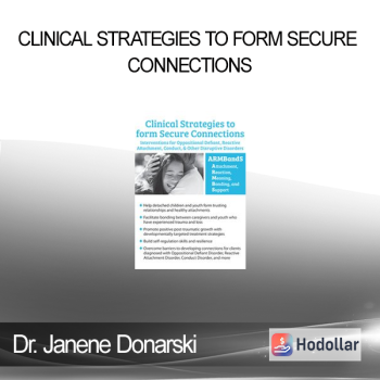 Dr. Janene Donarski - Clinical Strategies to form Secure Connections: Interventions for Oppositional Defiant Reactive Attachment Conduct & Other Disruptive Disorders