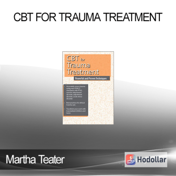 Martha Teater - CBT for Trauma Treatment: Powerful and Proven Techniques
