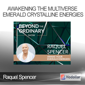 Raquel Spencer - Awakening the Multiverse Emerald Crystalline Energies