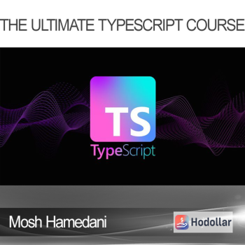 Mosh Hamedani - The Ultimate TypeScript Course