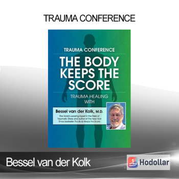 Bessel van der Kolk - Trauma Conference: The Body Keeps Score - Trauma Healing with Bessel van der Kolk MD