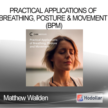 Matthew Wallden - Practical Applications of Breathing Posture & Movement (BPM)