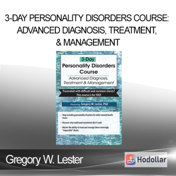 Gregory W. Lester - 3-Day Personality Disorders Course: Advanced Diagnosis Treatment & Management