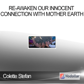 Colette Stefan - Re-awaken Our Innocent Connection With Mother Earth