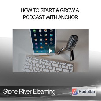 Stone River Elearning - How to Start & Grow a Podcast with Anchor