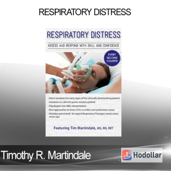 Timothy R. Martindale - Respiratory Distress: Assess and Respond with Skill and Confidence