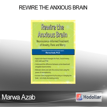 Marwa Azab - Rewire the Anxious Brain: Neuroscience-Informed Treatment of Anxiety Panic and Worry